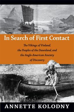 In Search of First Contact The Vikings of Vinland, the Peoples of the Dawnland, and the Anglo-American Anxiety of Discovery  9780822352860 Front Cover