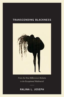 Transcending Blackness From the New Millennium Mulatta to the Exceptional Multiracial  9780822352921 Front Cover
