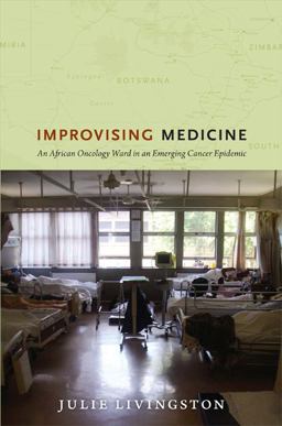 Improvising Medicine An African Oncology Ward in an Emerging Cancer Epidemic  9780822353423 Front Cover