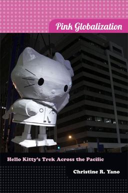 Pink Globalization Hello Kitty's Trek Across the Pacific  9780822353638 Front Cover