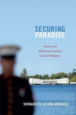 Securing Paradise Tourism and Militarism in Hawai'i and the Philippines  9780822353706 Front Cover
