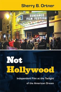 Not Hollywood Independent Film at the Twilight of the American Dream  9780822354260 Front Cover