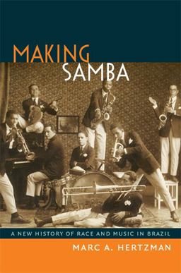 Making Samba A New History of Race and Music in Brazil  9780822354307 Front Cover