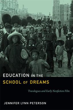 Education in the School of Dreams Travelogues and Early Nonfiction Film  9780822354536 Front Cover