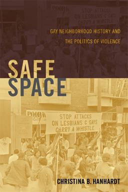 Safe Space Gay Neighborhood History and the Politics of Violence  9780822354703 Front Cover