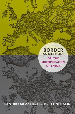 Border As Method, or, the Multiplication of Labor  9780822355038 Front Cover