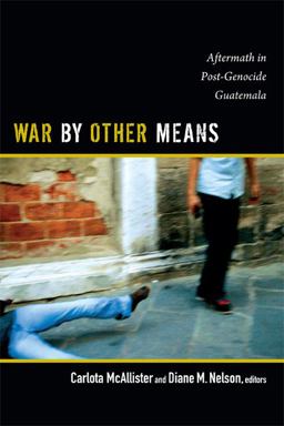 War by Other Means Aftermath in Post-Genocide Guatemala  9780822355090 Front Cover