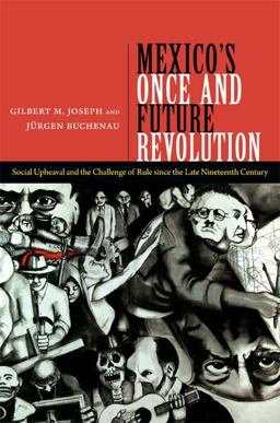 Mexico's Once and Future Revolution Social Upheaval and the Challenge of Rule since the Late Nineteenth Century  9780822355328 Front Cover