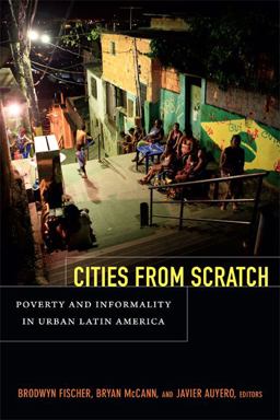 Cities from Scratch Poverty and Informality in Urban Latin America  9780822355335 Front Cover