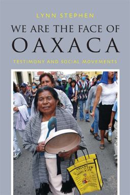 We Are the Face of Oaxaca Testimony and Social Movements  9780822355342 Front Cover