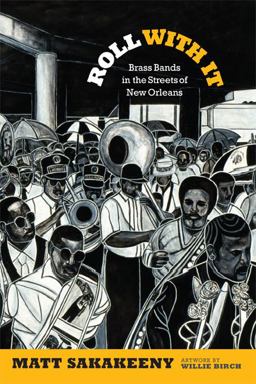 Roll with It Brass Bands in the Streets of New Orleans  9780822355670 Front Cover