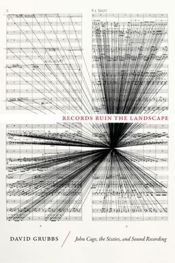 Records Ruin the Landscape John Cage, the Sixties, and Sound Recording  9780822355908 Front Cover