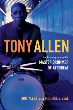 Tony Allen An Autobiography of the Master Drummer of Afrobeat  9780822355915 Front Cover