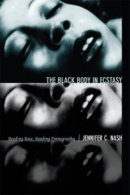 Black Body in Ecstasy Reading Race, Reading Pornography  9780822356202 Front Cover