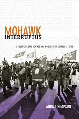 Mohawk Interruptus Political Life Across the Borders of Settler States  9780822356554 Front Cover