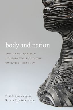 Body and Nation The Global Realm of U. S. Body Politics in the Twentieth Century  9780822356752 Front Cover