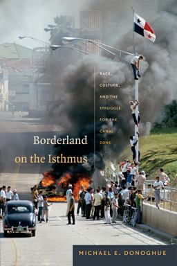 Borderland on the Isthmus Race, Culture, and the Struggle for the Canal Zone  9780822356783 Front Cover