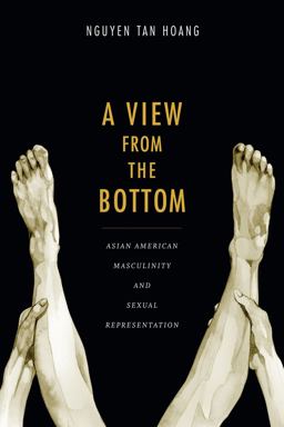 View from the Bottom Asian American Masculinity and Sexual Representation  9780822356844 Front Cover