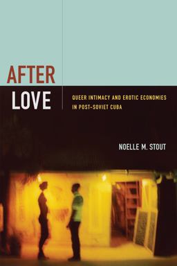 After Love Queer Intimacy and Erotic Economies in Post-Soviet Cuba  9780822356851 Front Cover
