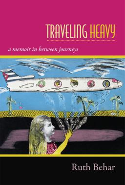 Traveling Heavy A Memoir in Between Journeys  9780822357209 Front Cover