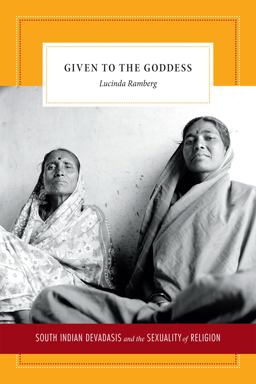 Given to the Goddess South Indian Devadasis and the Sexuality of Religion  9780822357247 Front Cover