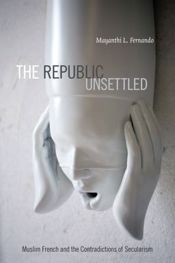 Republic Unsettled Muslim French and the Contradictions of Secularism  9780822357483 Front Cover