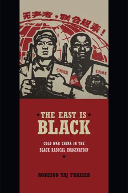 East Is Black Cold War China in the Black Radical Imagination  9780822357865 Front Cover