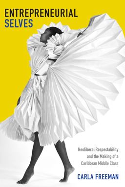 Entrepreneurial Selves Neoliberal Respectability and the Making of a Caribbean Middle Class  9780822358039 Front Cover