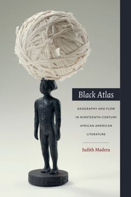 Black Atlas Geography and Flow in Nineteenth-Century African American Literature  9780822358114 Front Cover