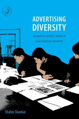 Advertising Diversity Ad Agencies and the Creation of Asian American Consumers  9780822358770 Front Cover