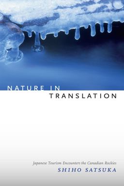 Nature in Translation Japanese Tourism Encounters the Canadian Rockies  9780822358800 Front Cover