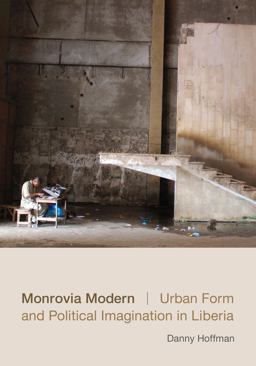 Monrovia Modern Urban Form and Political Imagination in Liberia  9780822358848 Front Cover