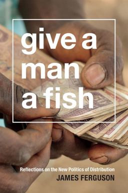 Give a Man a Fish Reflections on the New Politics of Distribution  9780822358862 Front Cover