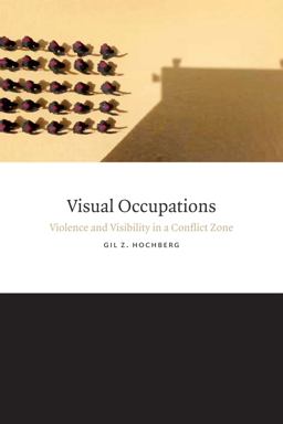 Visual Occupations Violence and Visibility in a Conflict Zone  9780822358879 Front Cover