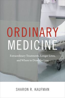 Ordinary Medicine Extraordinary Treatments, Longer Lives, and the Quandary of Drawing the Line  9780822358886 Front Cover