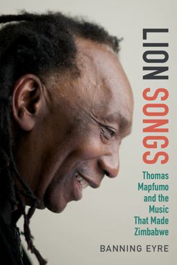 Lion Songs Thomas Mapfumo and the Music That Made Zimbabwe  9780822359081 Front Cover