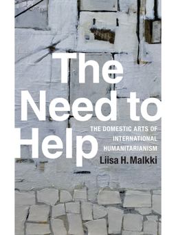 Need to Help The Domestic Arts of International Humanitarianism  9780822359326 Front Cover