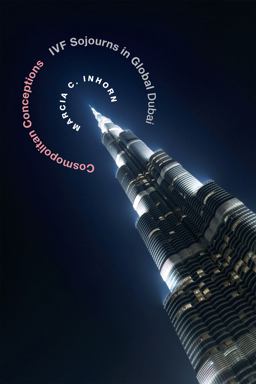 Cosmopolitan Conceptions IVF Sojourns in Global Dubai  9780822359333 Front Cover