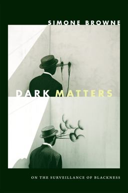 Dark Matters On the Surveillance of Blackness  9780822359388 Front Cover