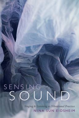 Sensing Sound Singing and Listening As Vibrational Practice  9780822360612 Front Cover