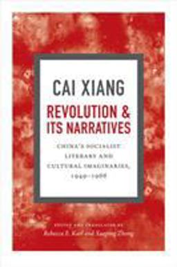 Revolution and Its Narratives China's Socialist Literary and Cultural Imaginaries, 1949-1966  9780822360698 Front Cover