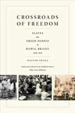 Crossroads of Freedom Slaves and Freed People in Bahia, Brazil, 1870-1910  9780822360902 Front Cover