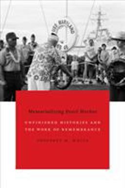 Memorializing Pearl Harbor: Unfinished Histories and the Work of Remembrance  9780822361022 Front Cover