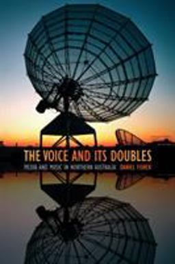 Voice and Its Doubles Media and Music in Northern Australia  9780822361206 Front Cover