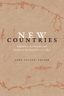 New Countries Capitalism, Revolutions, and Nations in the Americas, 1750-1870  9780822361336 Front Cover