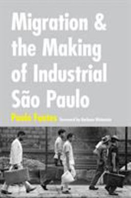 Migration and the Making of Industrial Sï¿½o Paulo  9780822361343 Front Cover