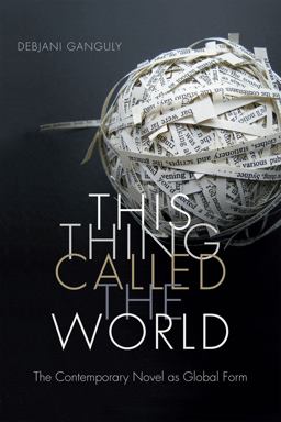 This Thing Called the World: The Contemporary Novel As Global Form  9780822361565 Front Cover