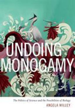 Undoing Monogamy The Politics of Science and the Possibilities of Biology  9780822361596 Front Cover