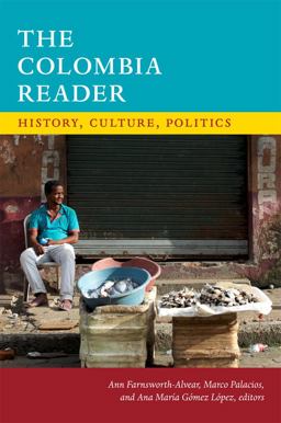 Colombia Reader History, Culture, Politics  9780822362289 Front Cover