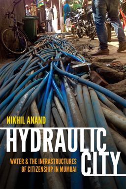 Hydraulic City Water and the Infrastructures of Citizenship in Mumbai  9780822362692 Front Cover